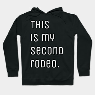 "This is my second rodeo." in plain white letters - cos you're not the noob, but barely Hoodie